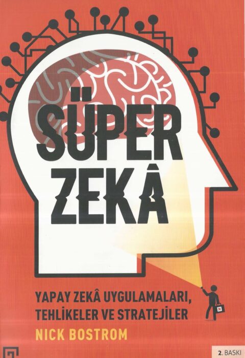 Süper Zekâ — Yapay Zekâ Uygulamaları, Tehlikeler ve Stratejiler