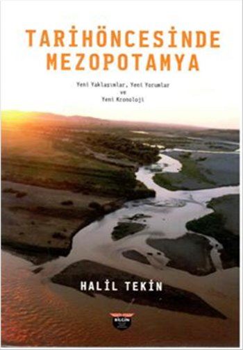Tarihöncesinde Mezopotamya — Yeni Yaklaşımlar, Yeni Yorumlar ve Yeni Kronoloji