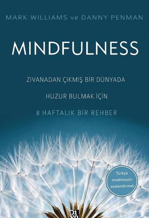 Mindfulness — Zıvanadan Çıkmış Bir Dünyada Huzur Bulmak İçin 8 Haftalık Bir Rehber
