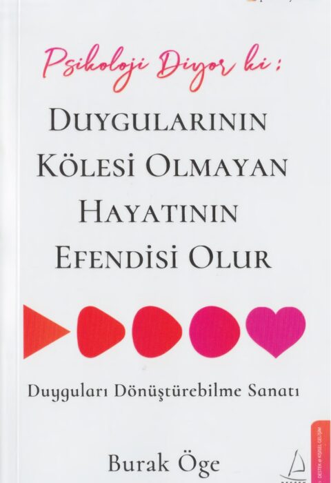 Psikoloji Diyor Ki: Duygularının Kölesi Olmayan Hayatının Efendisi Olur