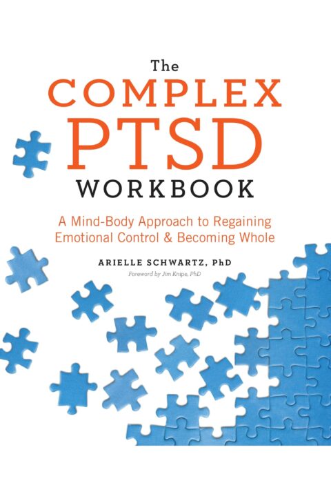 The Complex PTSD Workbook — A Mind-Body Approach to Regaining Emotional Control & Becoming Whole