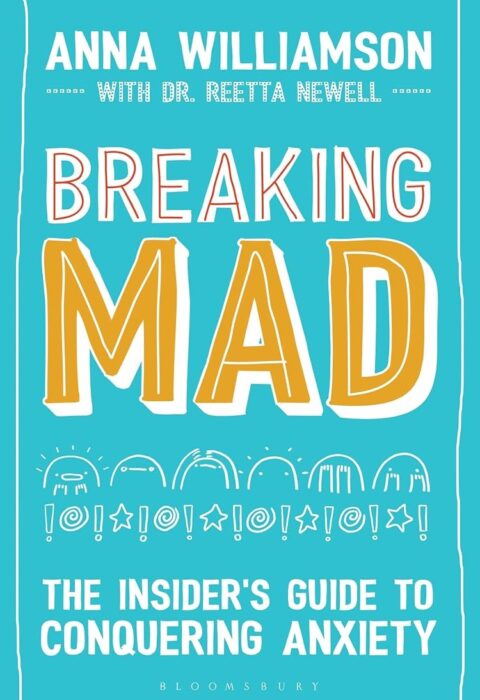 Breaking Mad: The Insider’s Guide to Conquering Anxiety