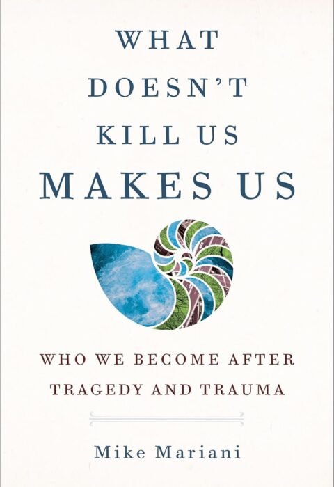 What Doesn’t Kill Us Makes Us