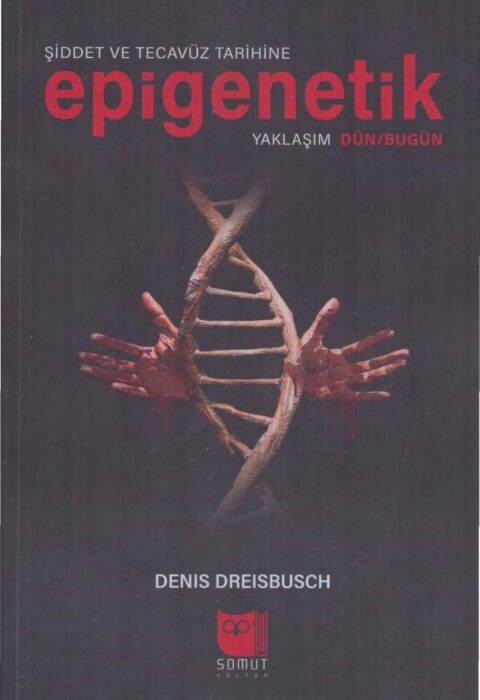 Şiddet ve Tecavüz Tarihine Epigenetik Yaklaşım: Dün-Bugün
